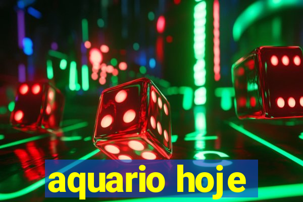 aquario hoje