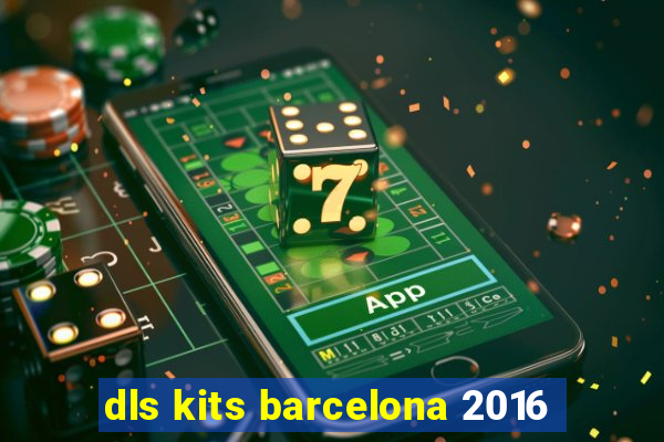 dls kits barcelona 2016