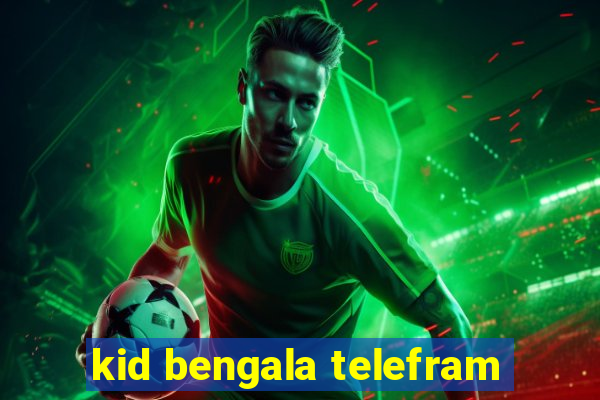 kid bengala telefram