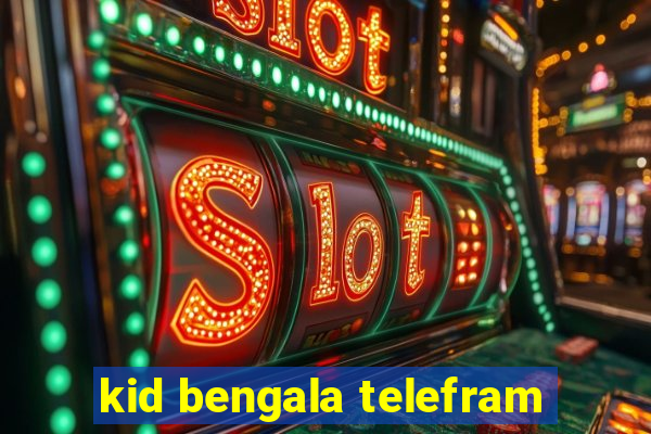 kid bengala telefram