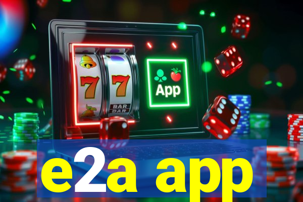 e2a app