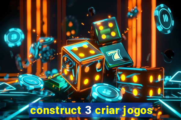 construct 3 criar jogos