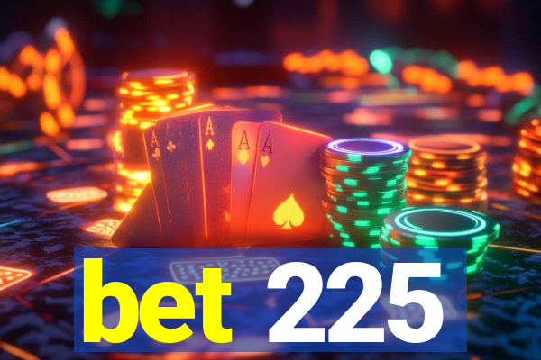 bet 225