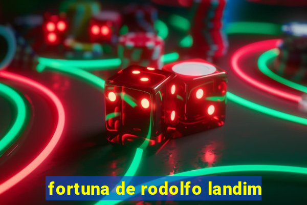 fortuna de rodolfo landim