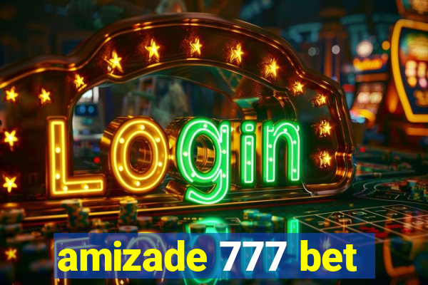 amizade 777 bet