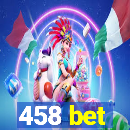 458 bet