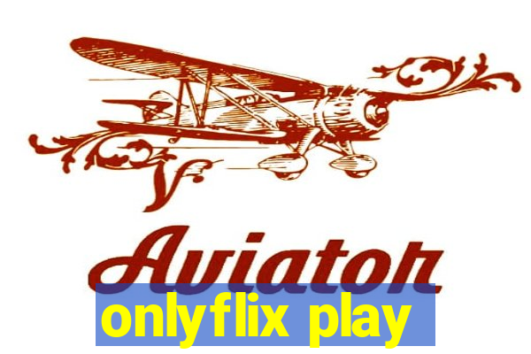 onlyflix play