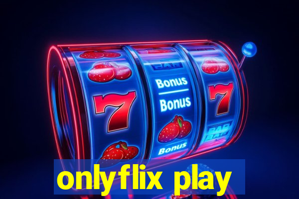 onlyflix play