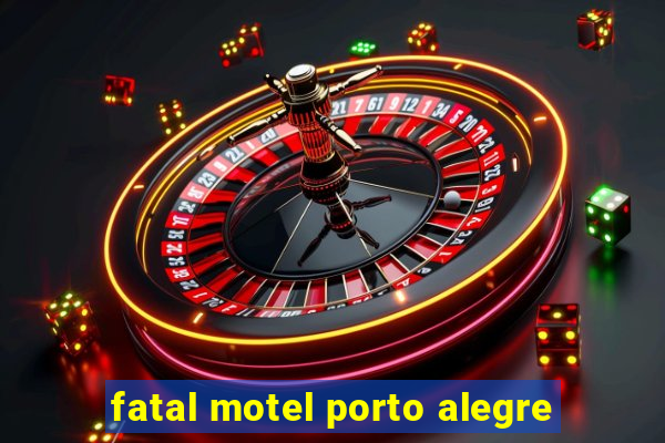 fatal motel porto alegre