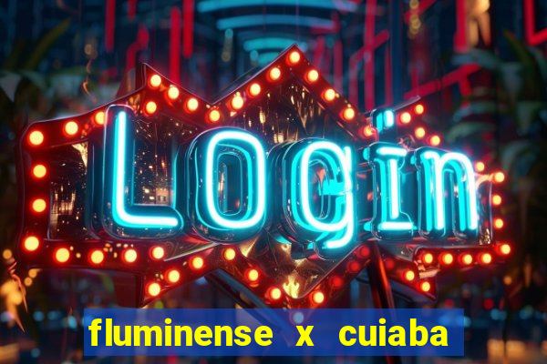 fluminense x cuiaba ao vivo