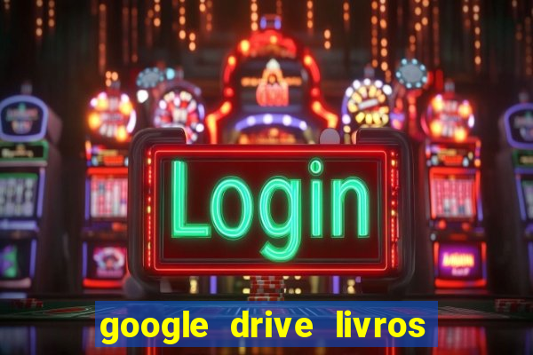 google drive livros pdf grátis