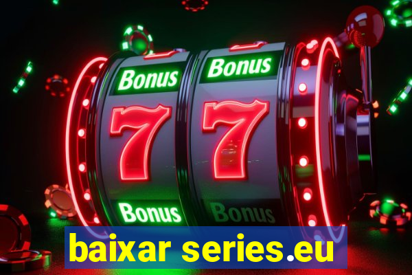 baixar series.eu