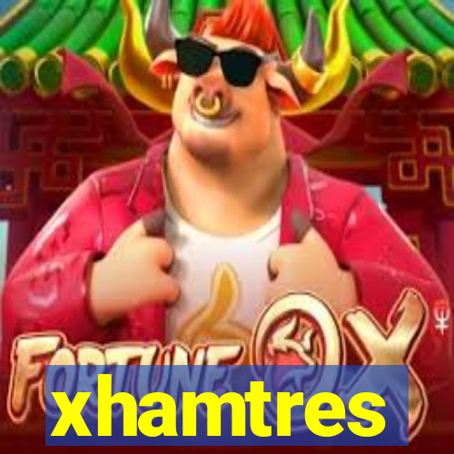 xhamtres