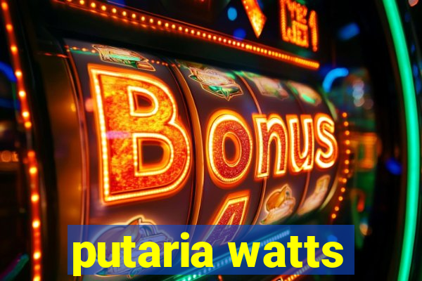 putaria watts