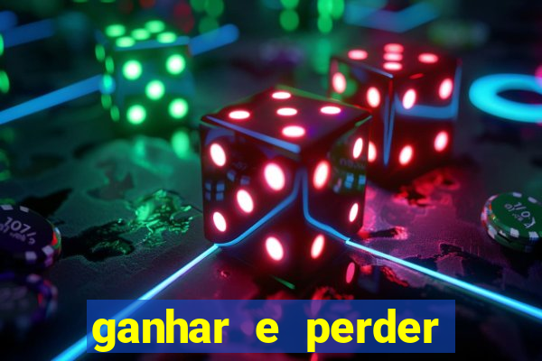 ganhar e perder faz parte do jogo frases