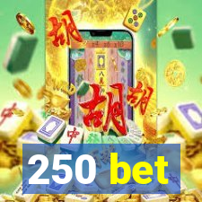 250 bet