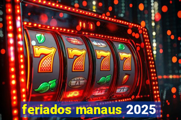 feriados manaus 2025