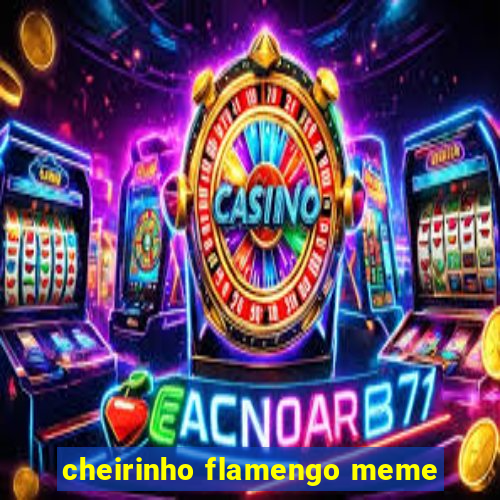 cheirinho flamengo meme