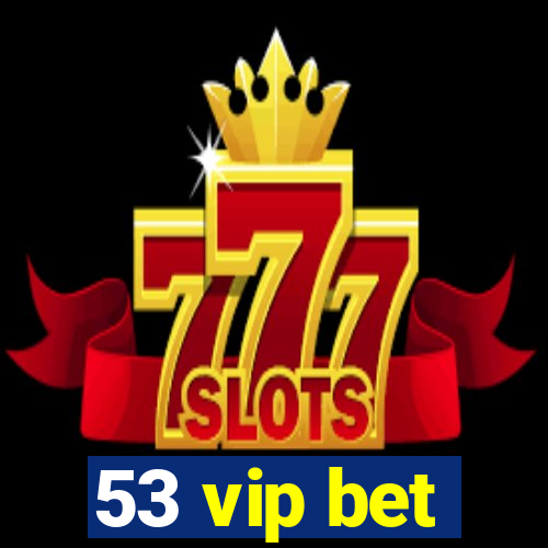 53 vip bet