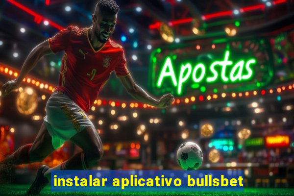 instalar aplicativo bullsbet