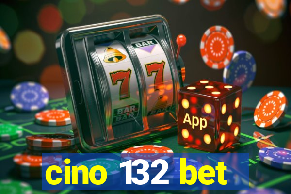 cino 132 bet