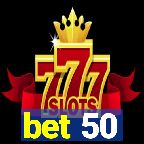 bet 50