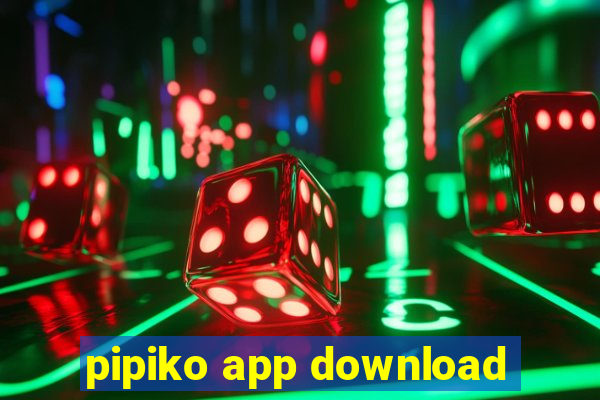 pipiko app download