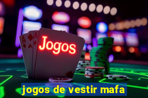 jogos de vestir mafa