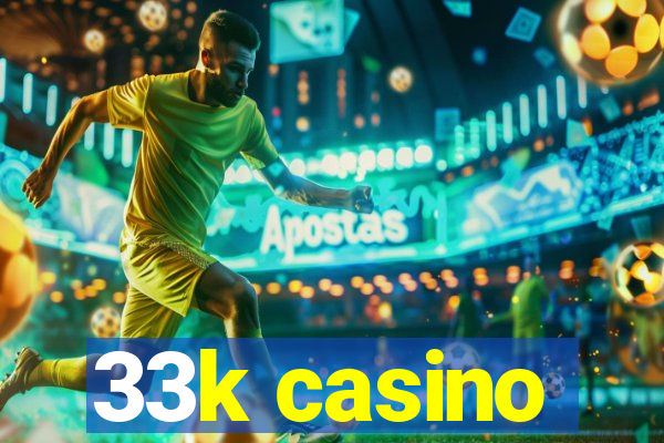 33k casino