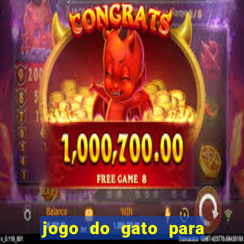 jogo do gato para ganhar dinheiro