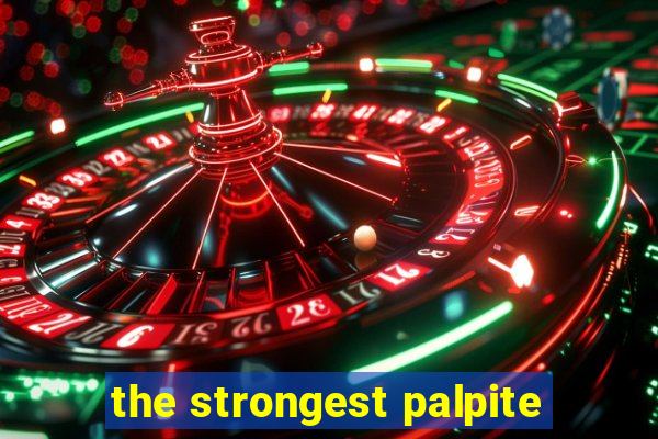 the strongest palpite