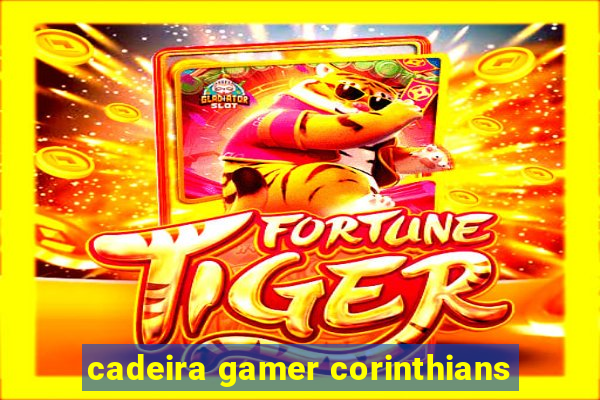 cadeira gamer corinthians