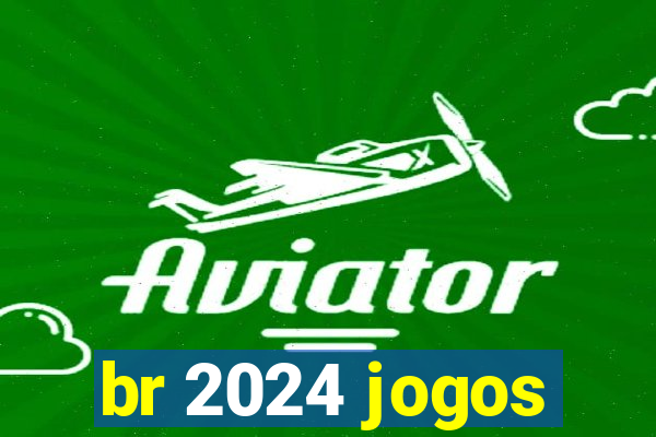 br 2024 jogos