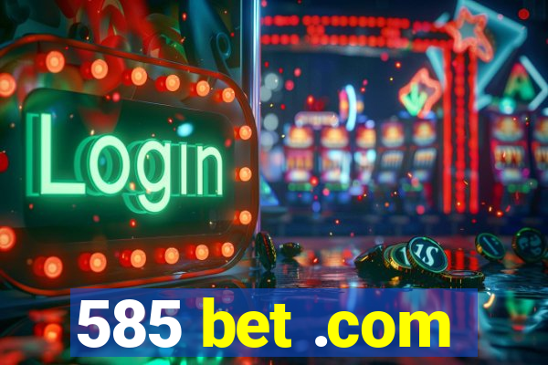 585 bet .com