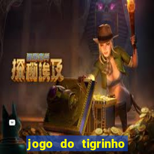 jogo do tigrinho sem deposito