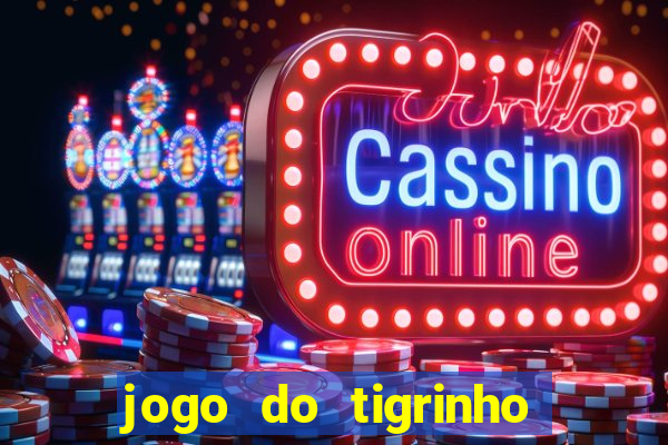 jogo do tigrinho sem deposito