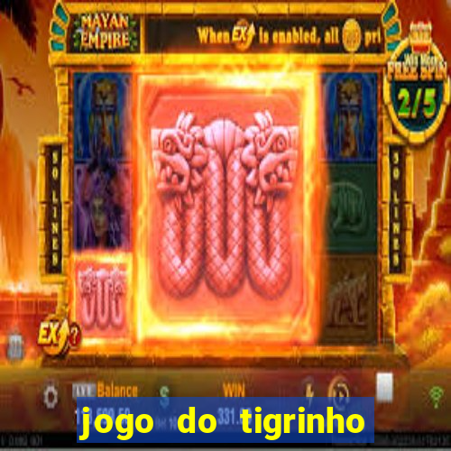 jogo do tigrinho sem deposito