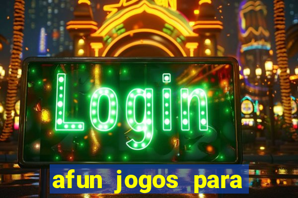 afun jogos para ganhar dinheiro