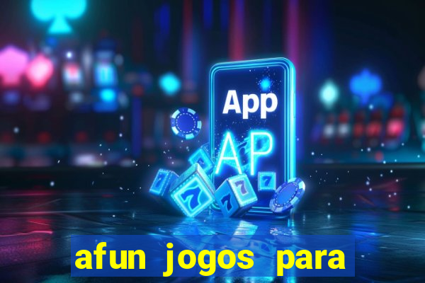 afun jogos para ganhar dinheiro