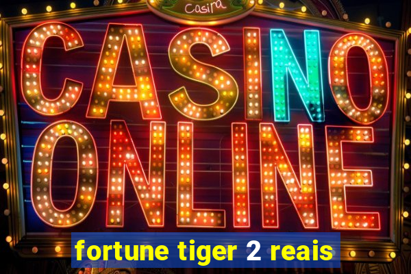 fortune tiger 2 reais