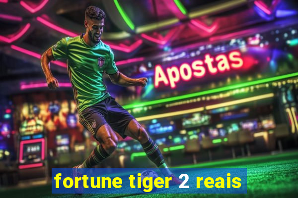 fortune tiger 2 reais