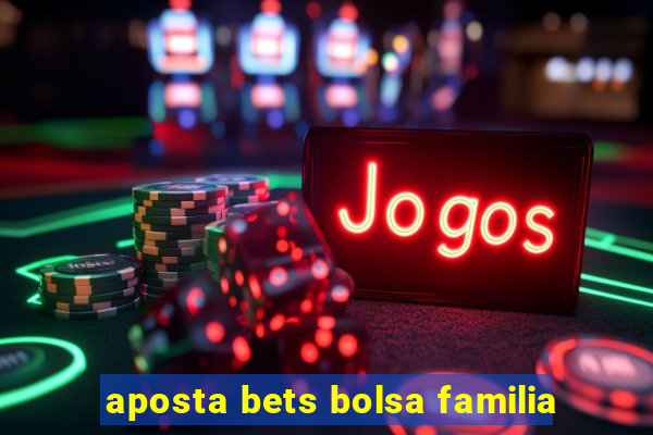 aposta bets bolsa familia