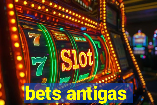 bets antigas