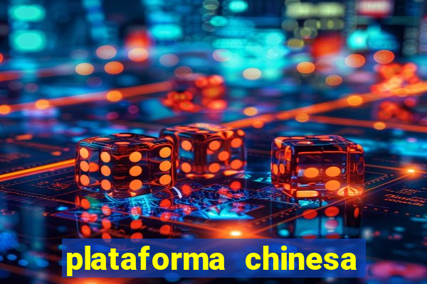 plataforma chinesa de jogo