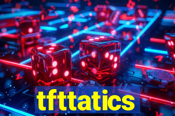 tfttatics