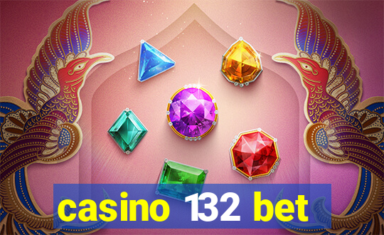 casino 132 bet