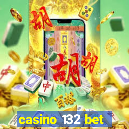 casino 132 bet