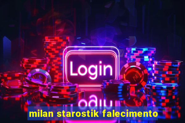 milan starostik falecimento