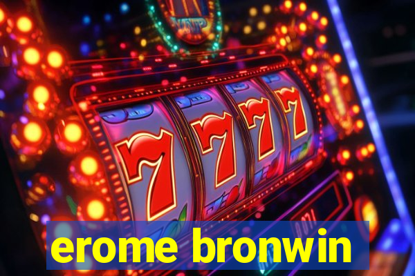 erome bronwin