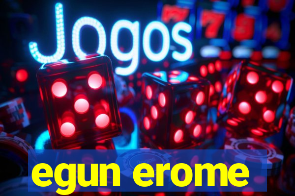 egun erome